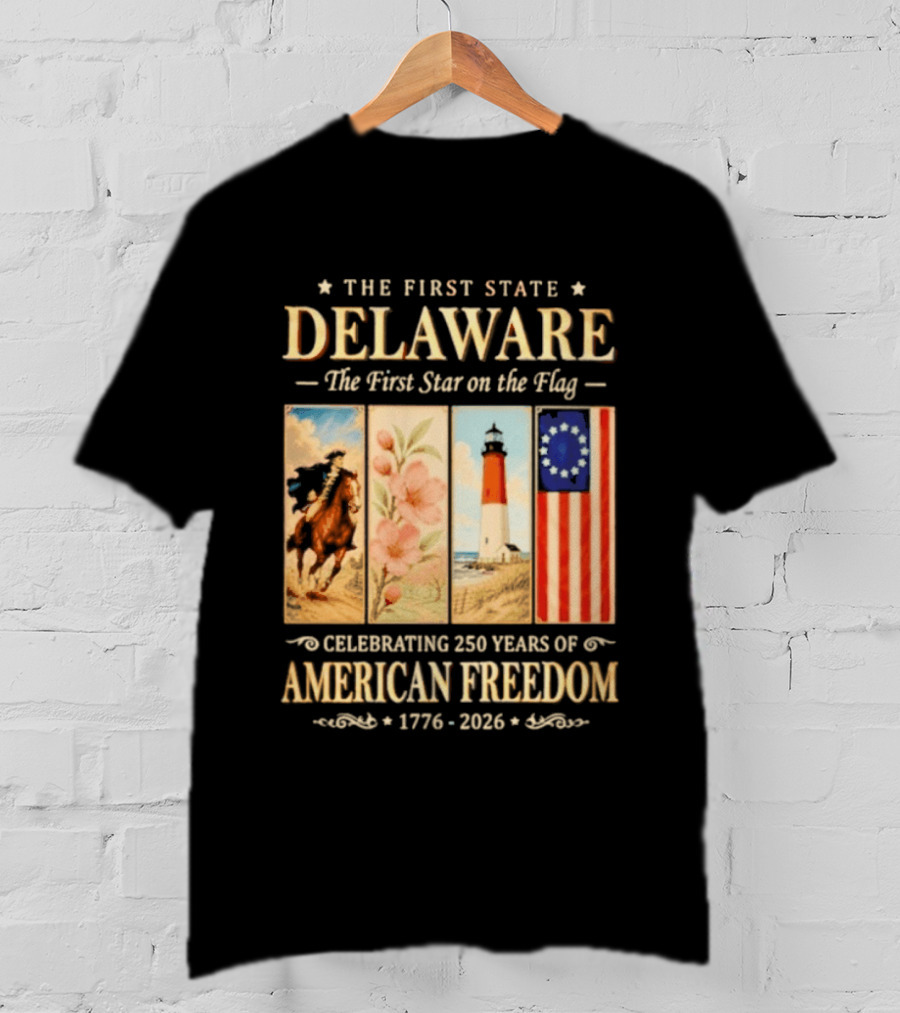 The First State Delaware The First Star On The Flag Celebrating 250 Years Of American Freedom 1776 2026 T-Shirt