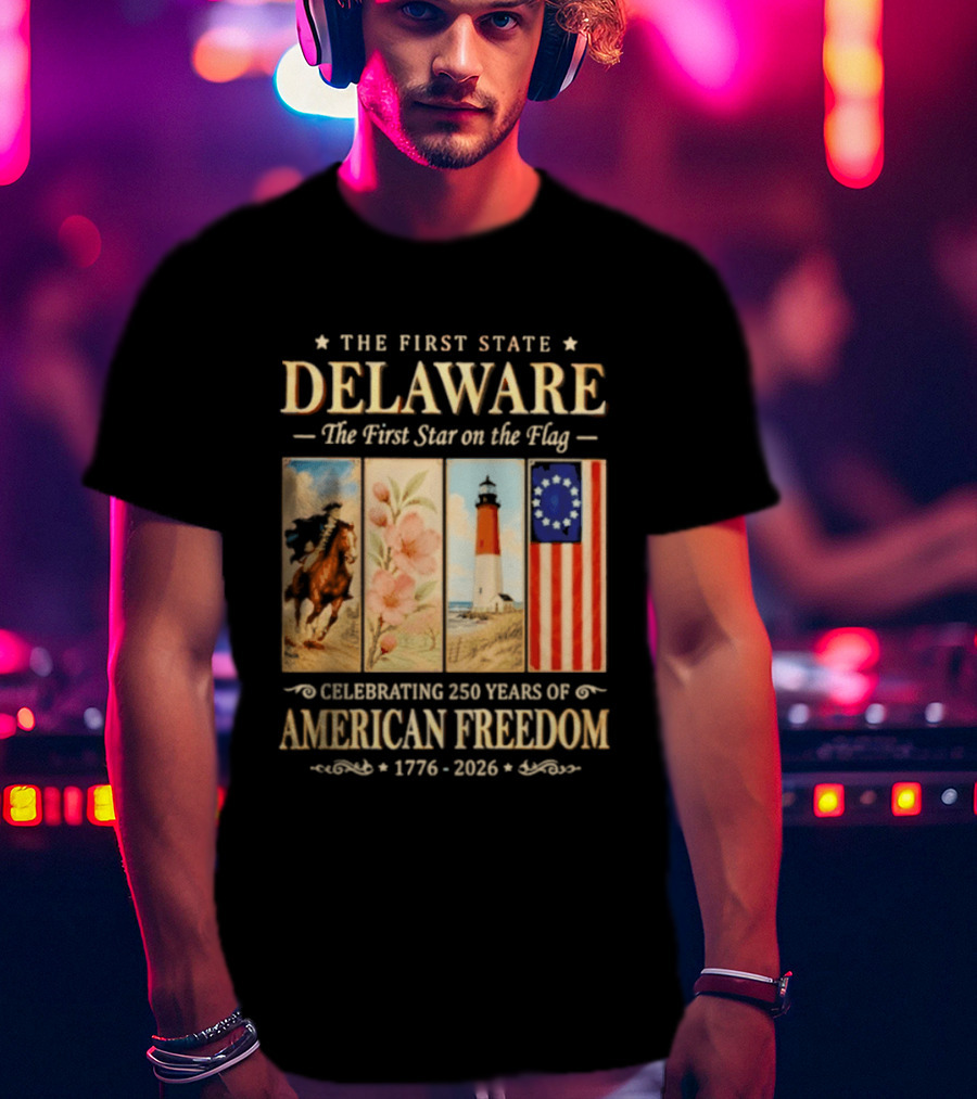 The First State Delaware The First Star On The Flag Celebrating 250 Years Of American Freedom 1776 2026 T-Shirt