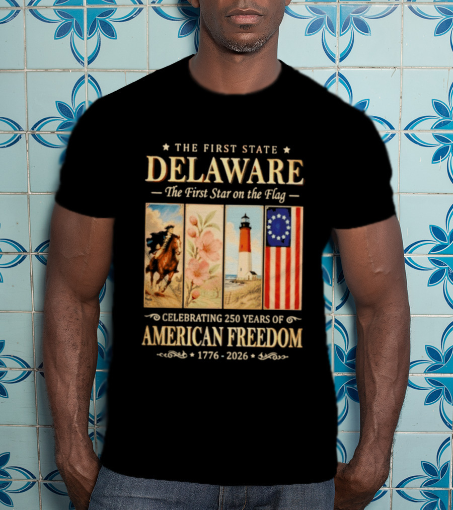 The First State Delaware The First Star On The Flag Celebrating 250 Years Of American Freedom 1776 2026 T-Shirt