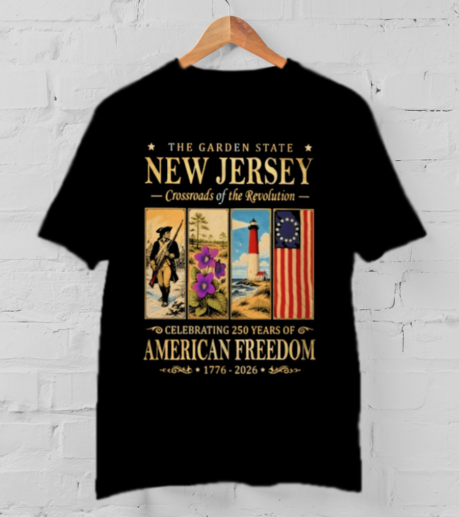 The Garden State New Jersey Crossroads Of The Revolution Celebrating 250 Years Of American Freedom 1776 2026 T-Shirt