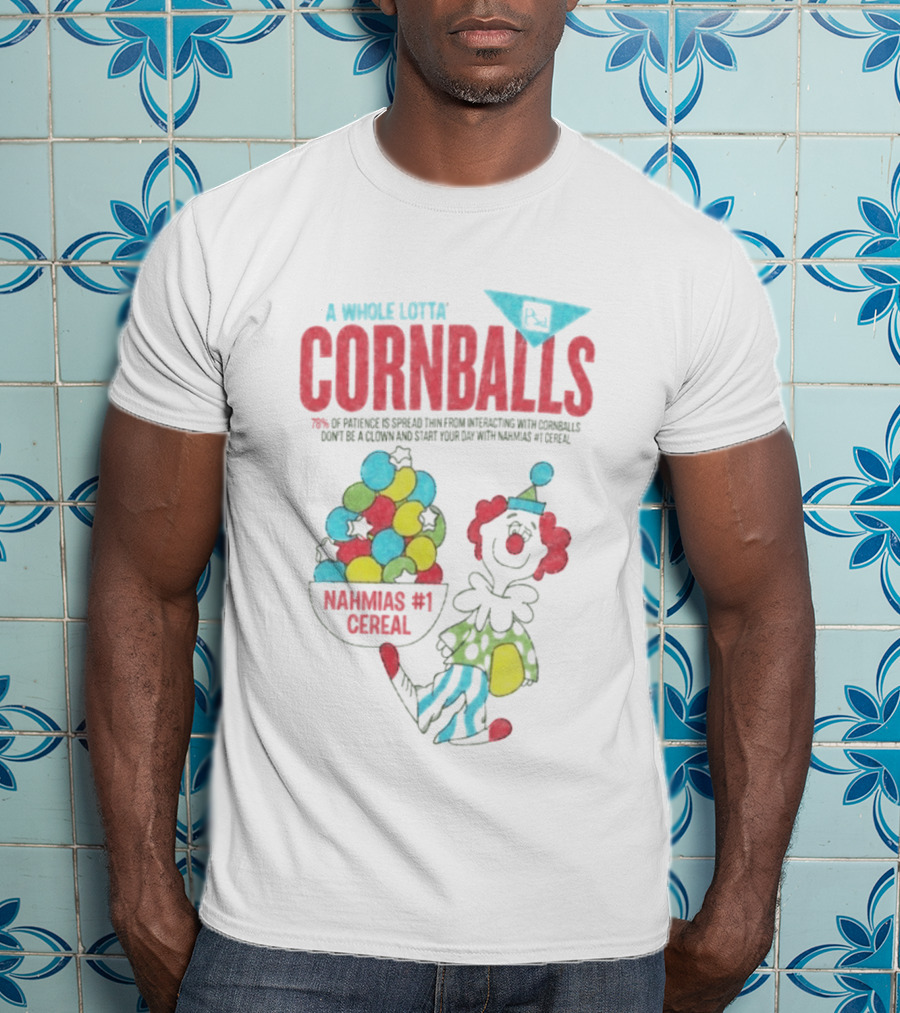 A Whole Lotta Cornballs Nahmias #1 Cereal 70 Percent Of Patience Questioned Interactions T-Shirt