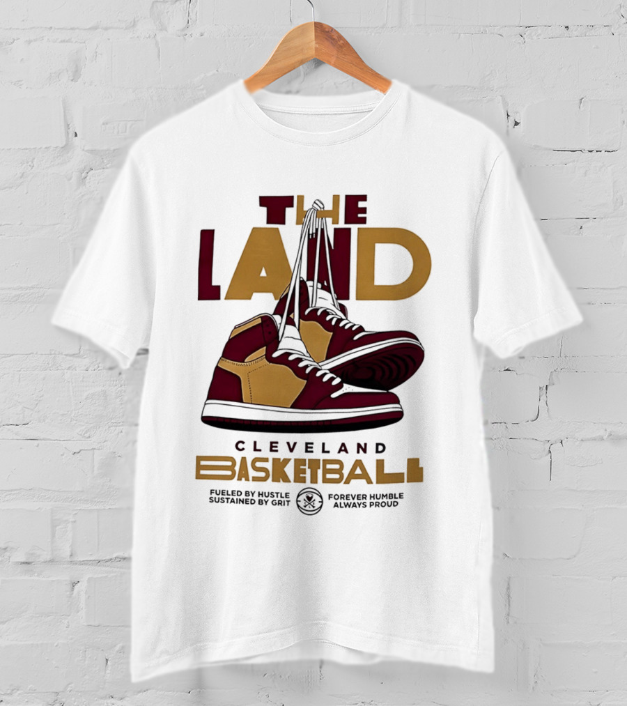 Cleveland The Land Basketball High Tops Fueled By Hustle Always Proud T-Shirt