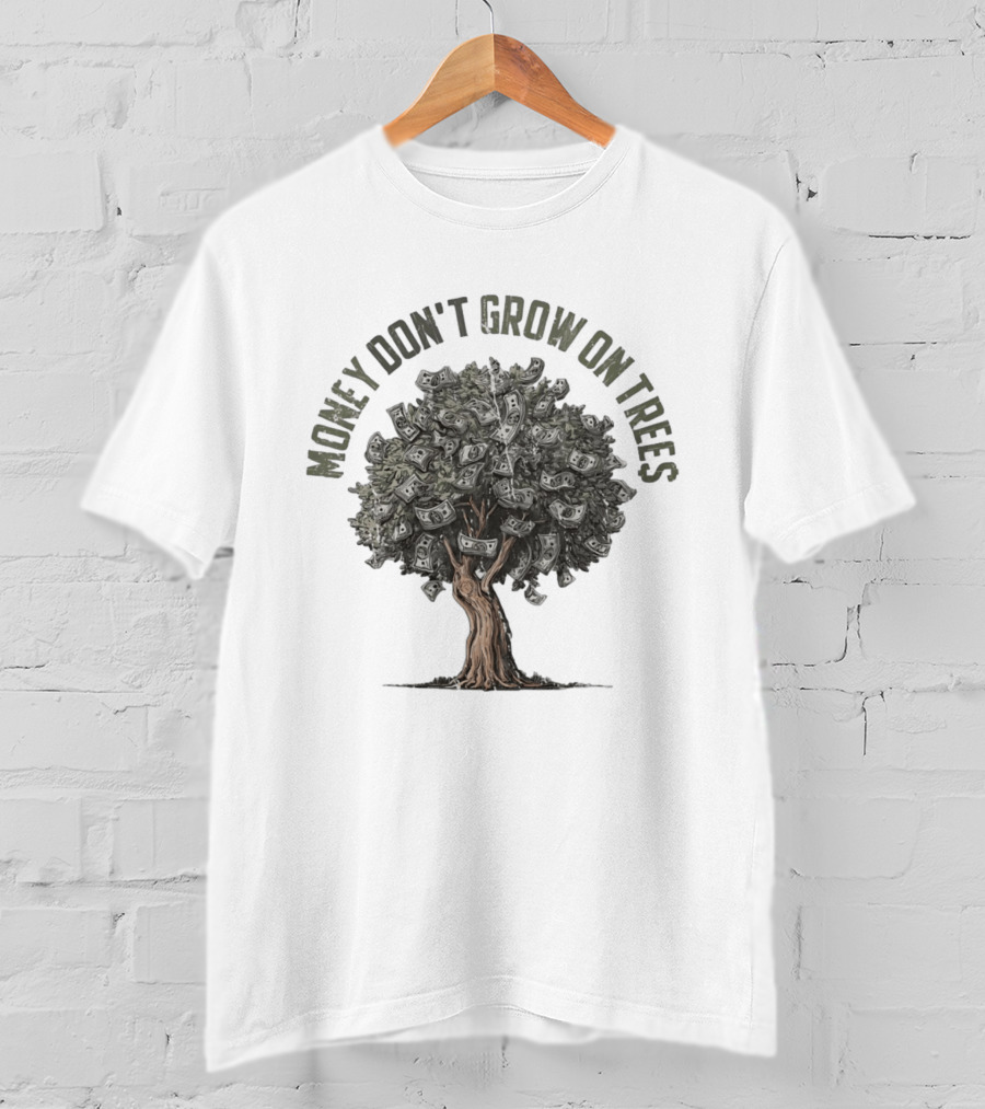 Money Don't Grow On Trees Dollar Tree T-Shirt