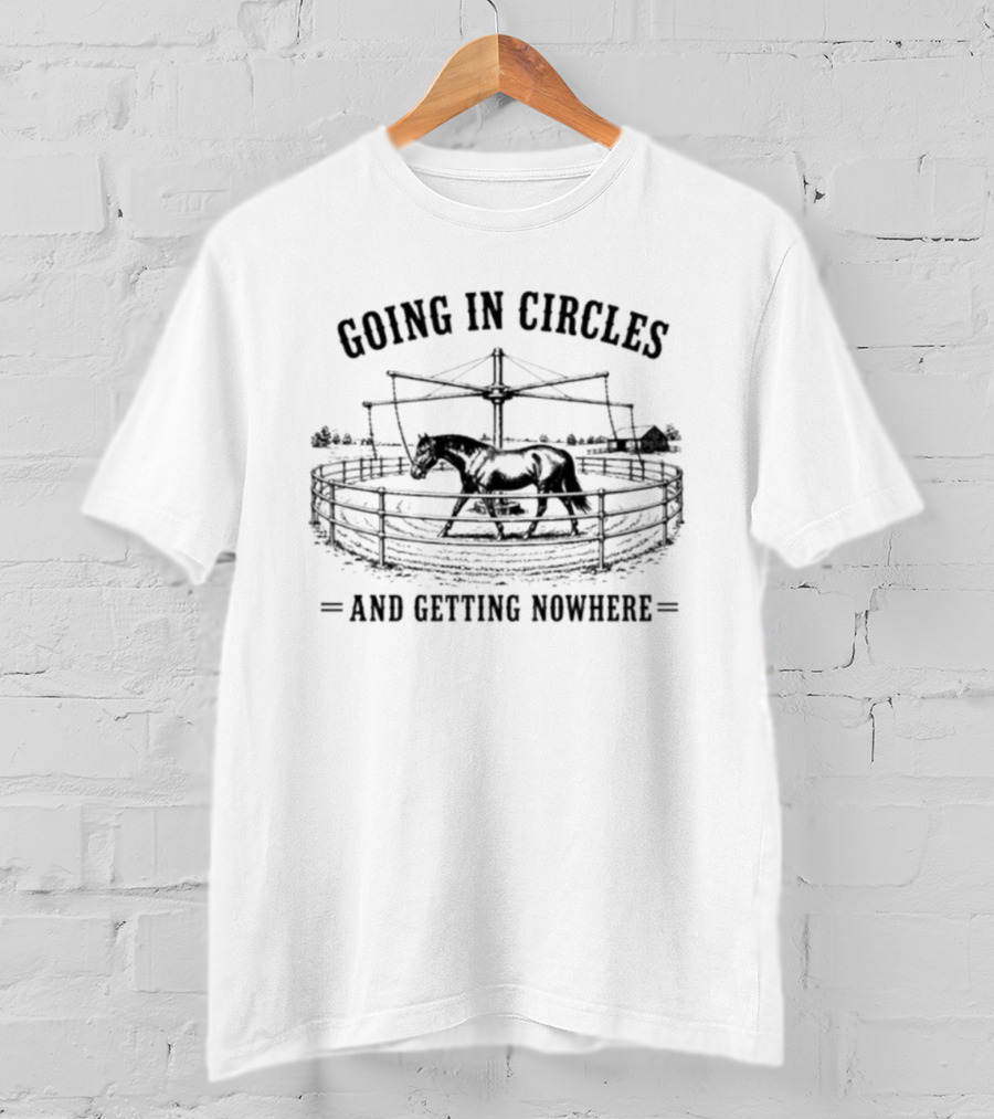 Going In Circles And Getting Nowhere Horse Round Pen T-Shirt