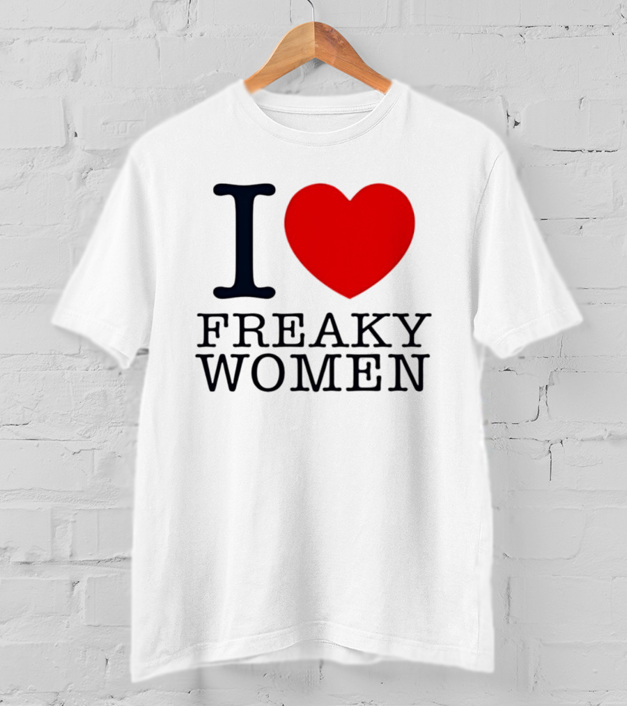I Love Freaky Women Heart Shape T-Shirt