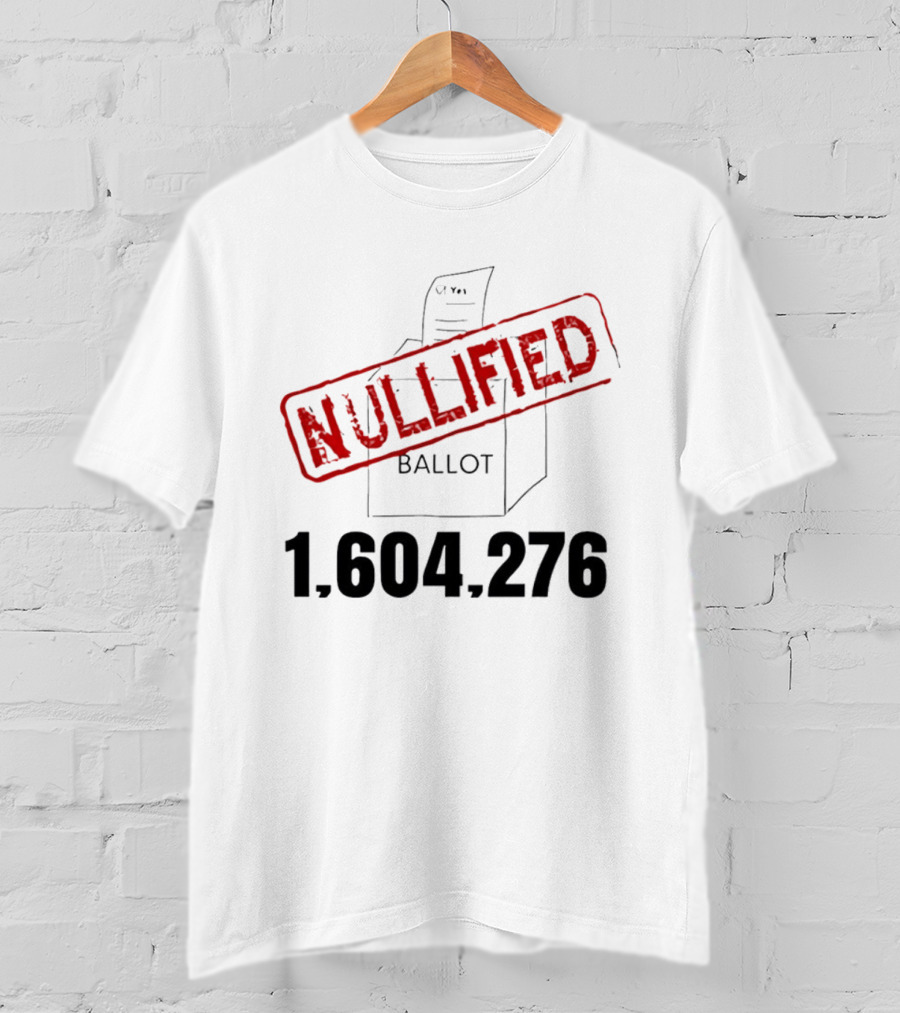 Nullified Ballot 1,604,276 Votes Count T-Shirt