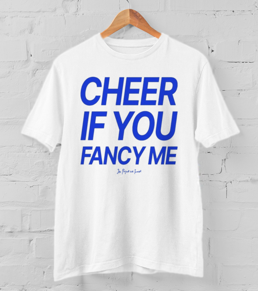 Cheer If You Fancy Me In We Trust T-Shirt