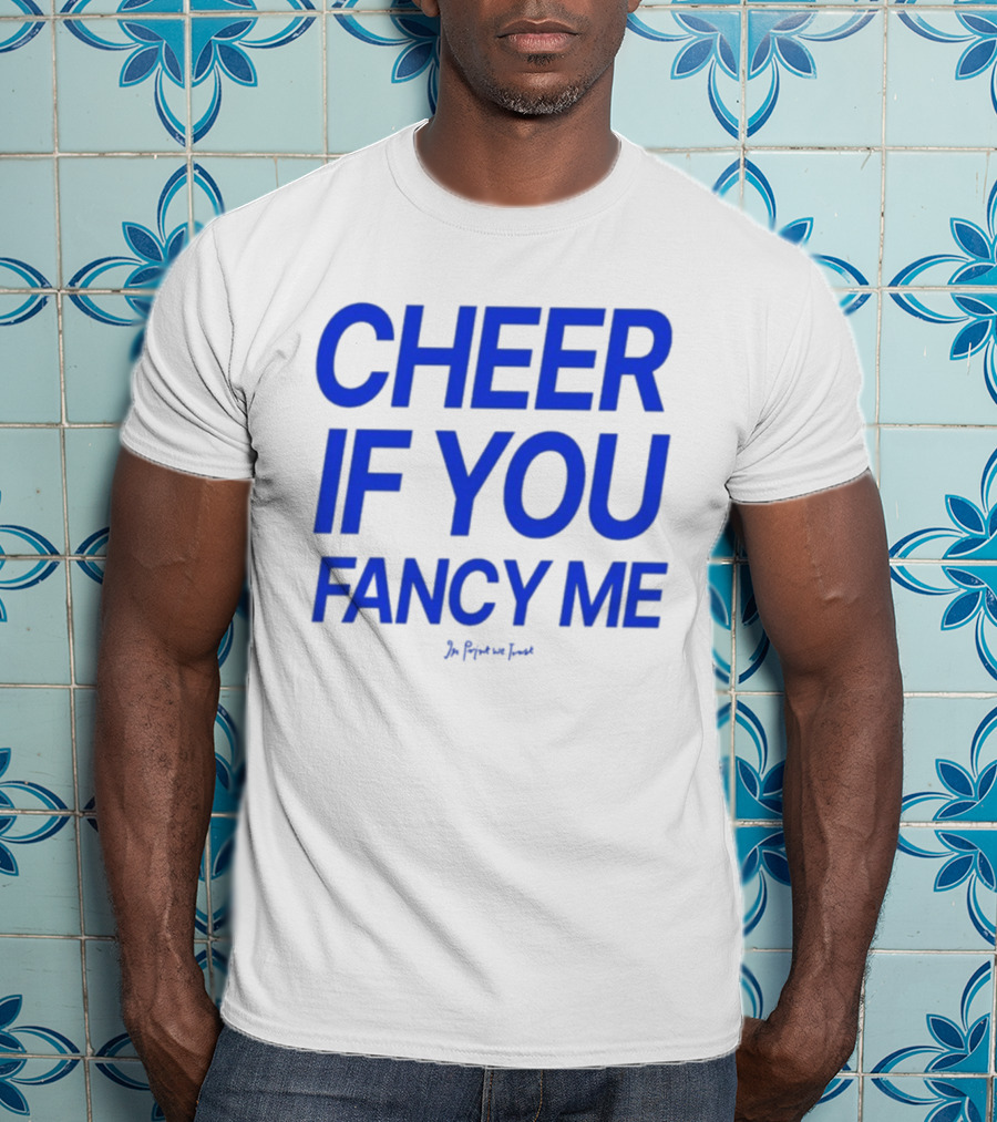 Cheer If You Fancy Me In We Trust T-Shirt