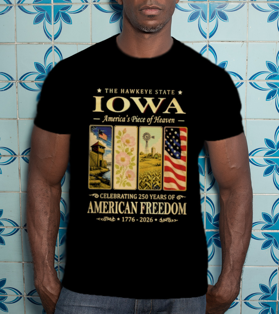 The Hawkeye State Iowa America's Piece Of Heaven Celebrating 250 Years Of American Freedom 1776 2026 T-Shirt