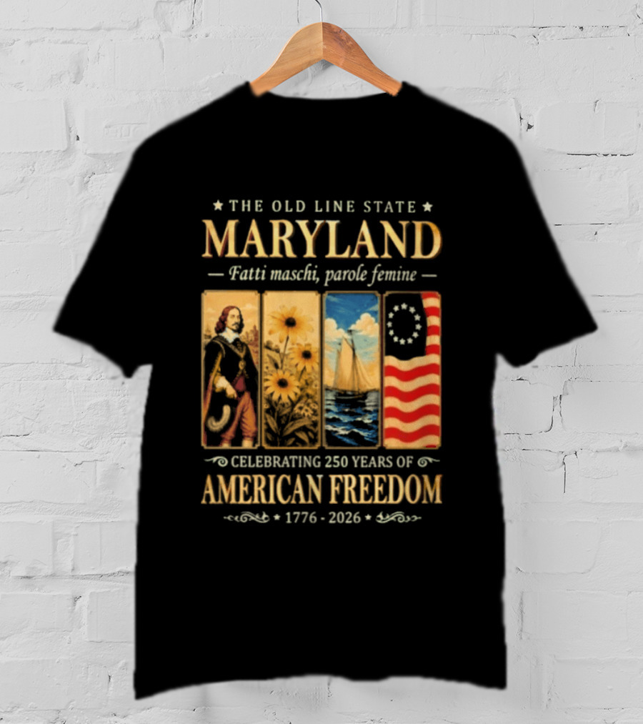 The Old Line State Maryland Fatti Maschi Parole Femine Celebrating 250 Years Of American Freedom 1776 2026 T-Shirt