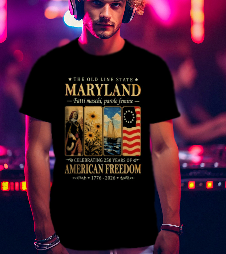 The Old Line State Maryland Fatti Maschi Parole Femine Celebrating 250 Years Of American Freedom 1776 2026 T-Shirt