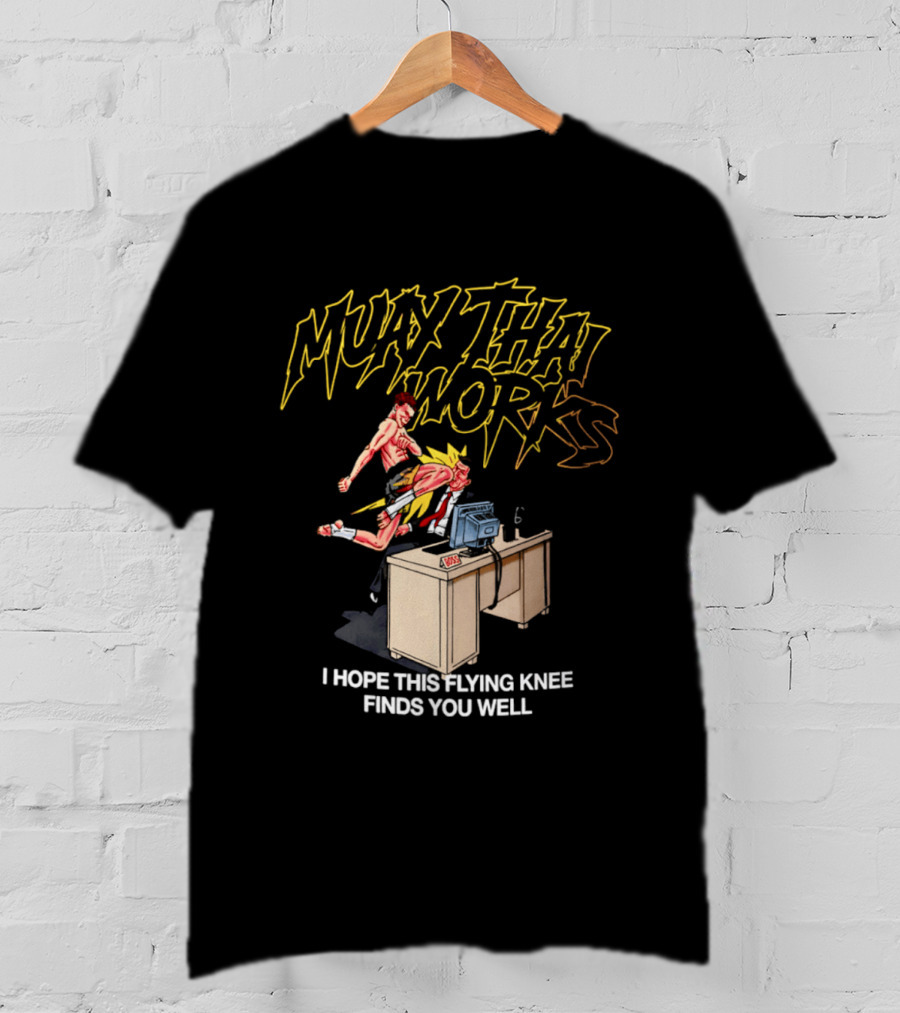 Muay Thai Works Flying Knee I Hope This Finds You Well T-Shirt