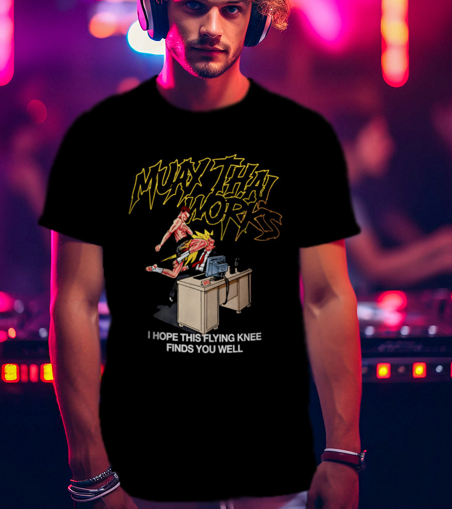 Muay Thai Works Flying Knee I Hope This Finds You Well T-Shirt