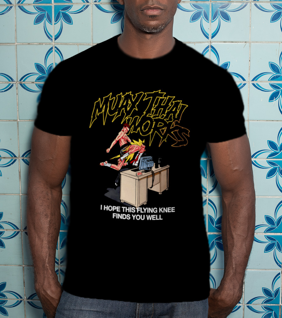 Muay Thai Works Flying Knee I Hope This Finds You Well T-Shirt
