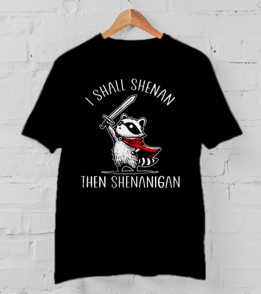 I Shall Shenan Then Shenanigan Raccoon Sword Red Cape T-Shirt