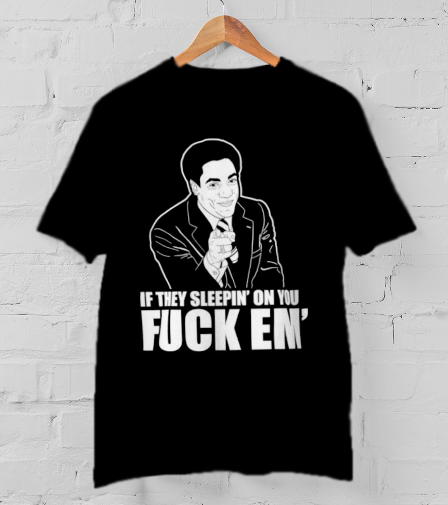If They Sleepin' On You Fuck Em' Motivational Expression With Hand Gesture T-Shirt