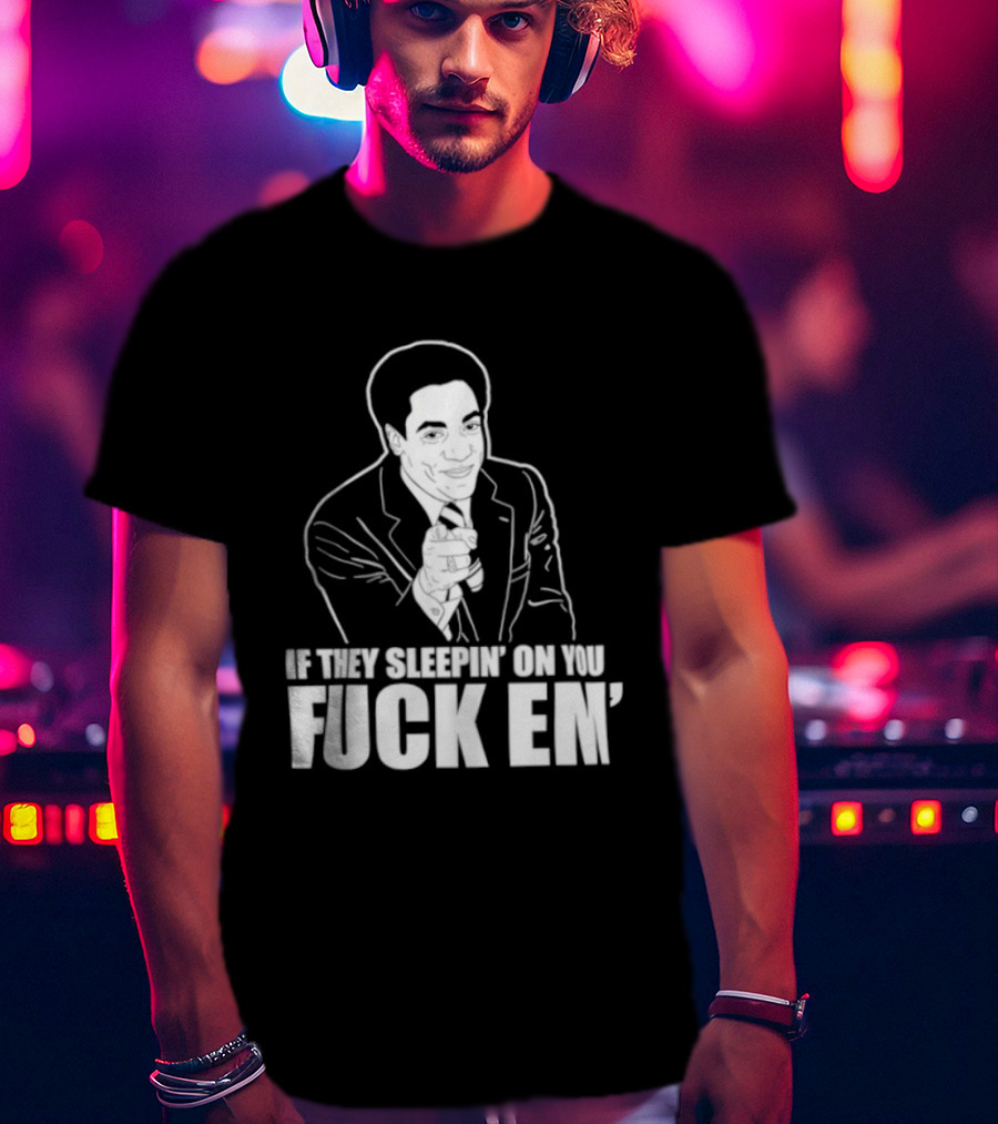 If They Sleepin' On You Fuck Em' Motivational Expression With Hand Gesture T-Shirt