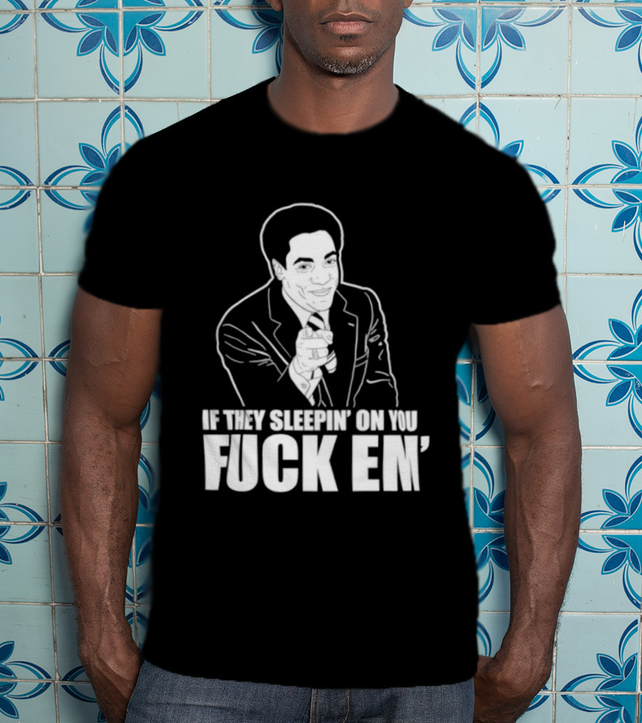 If They Sleepin' On You Fuck Em' Motivational Expression With Hand Gesture T-Shirt