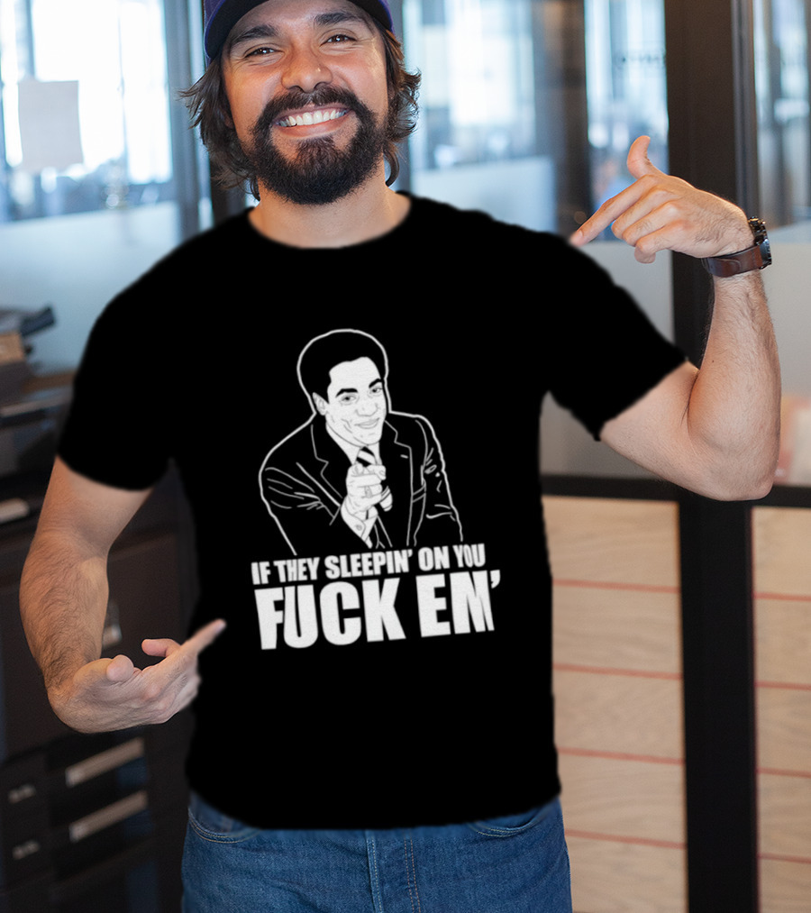 If They Sleepin' On You Fuck Em' Motivational Expression With Hand Gesture T-Shirt