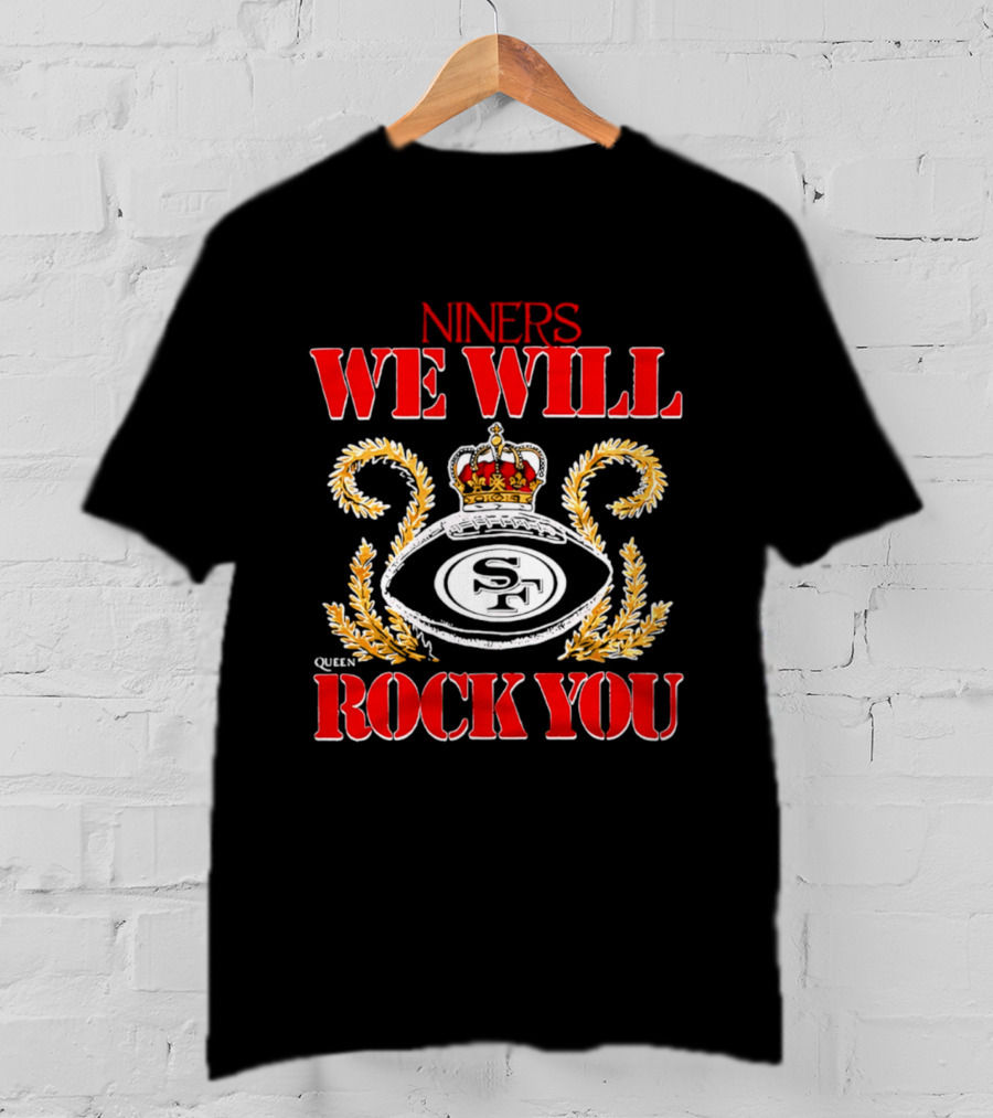 Niners SF We Will Rock You Queen Crown 49ers T-Shirt