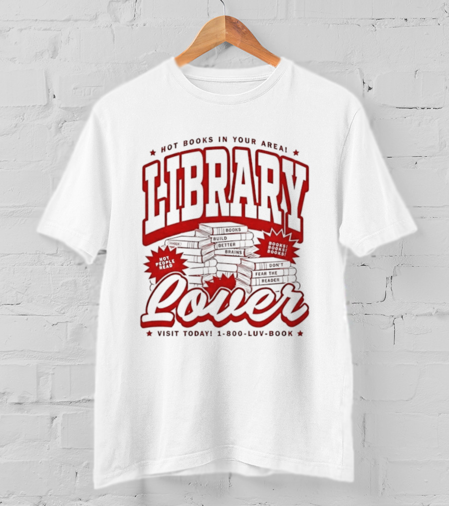 Library Lover Hot Books In Your Area Visit Today 1800 Luv Book T-Shirt
