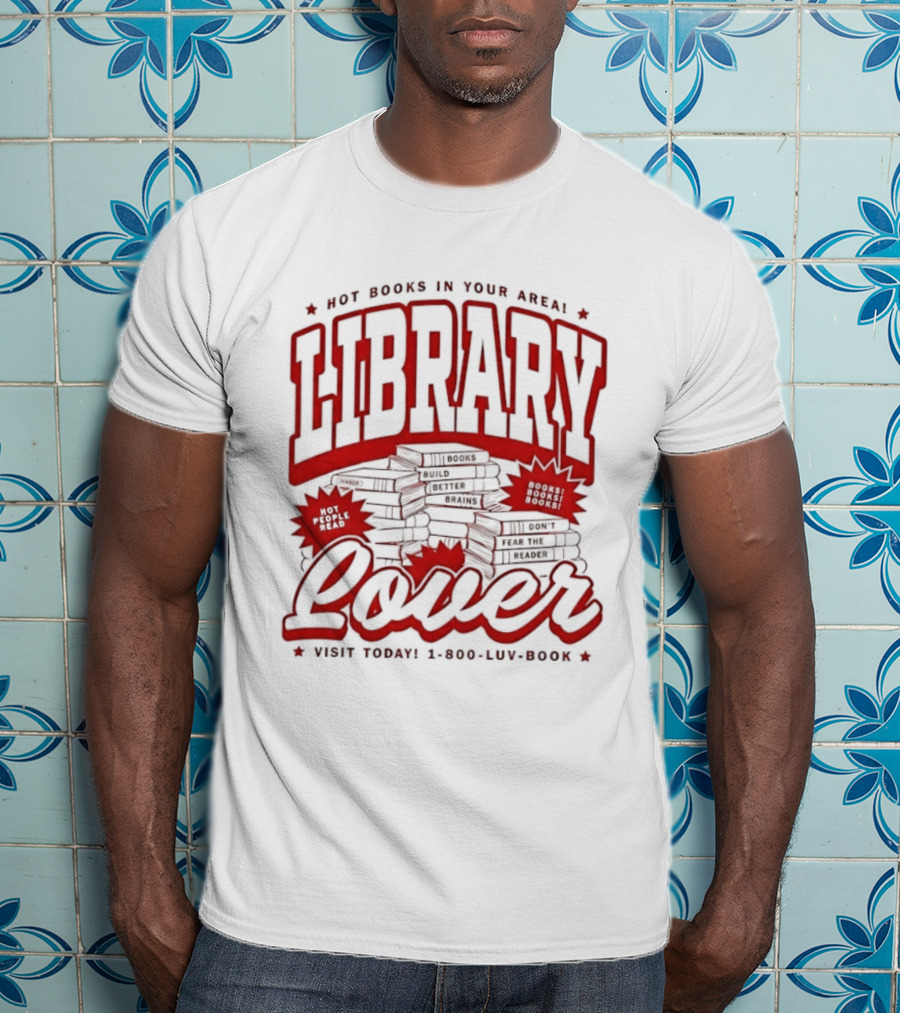 Library Lover Hot Books In Your Area Visit Today 1800 Luv Book T-Shirt