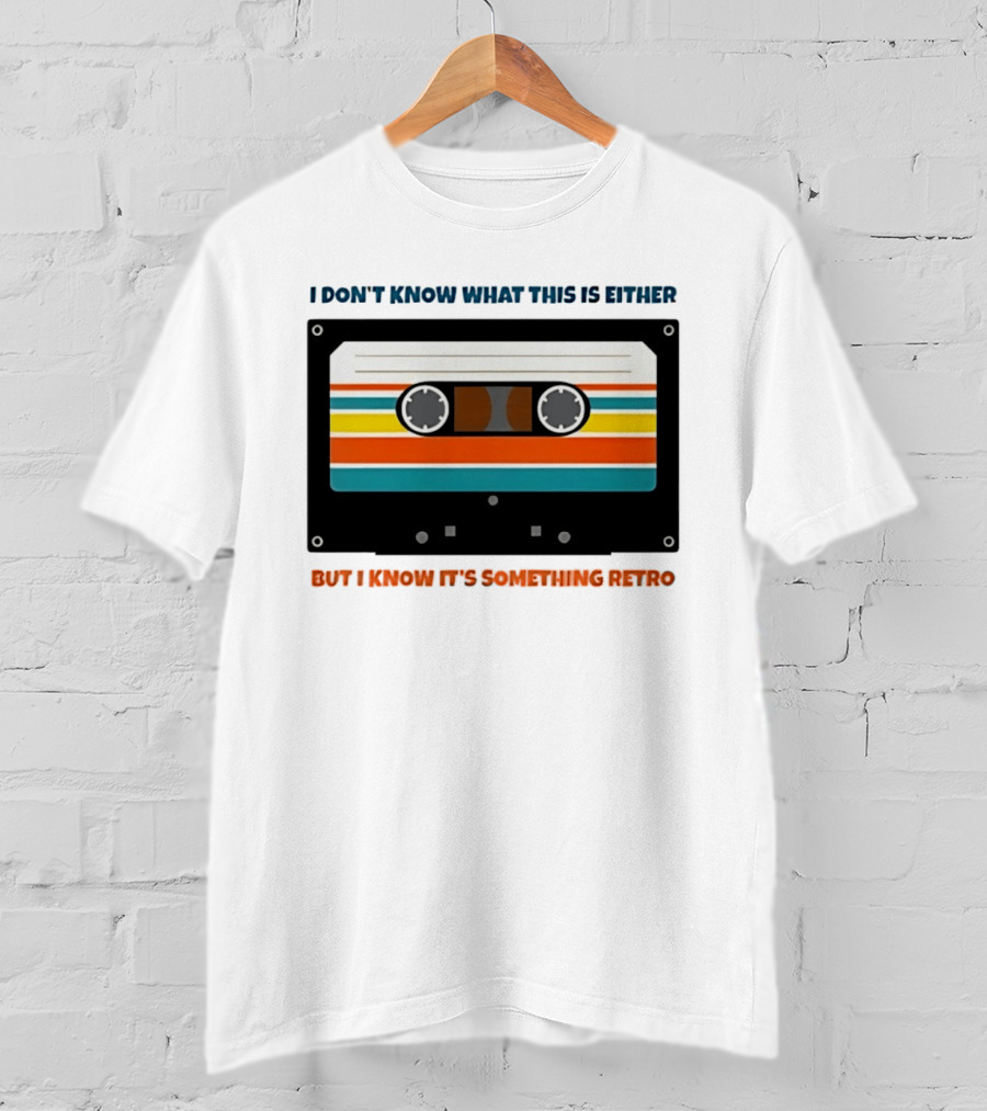 I Don't Know What This Is Either But I Know It's Something Retro Cassette Tape T-Shirt