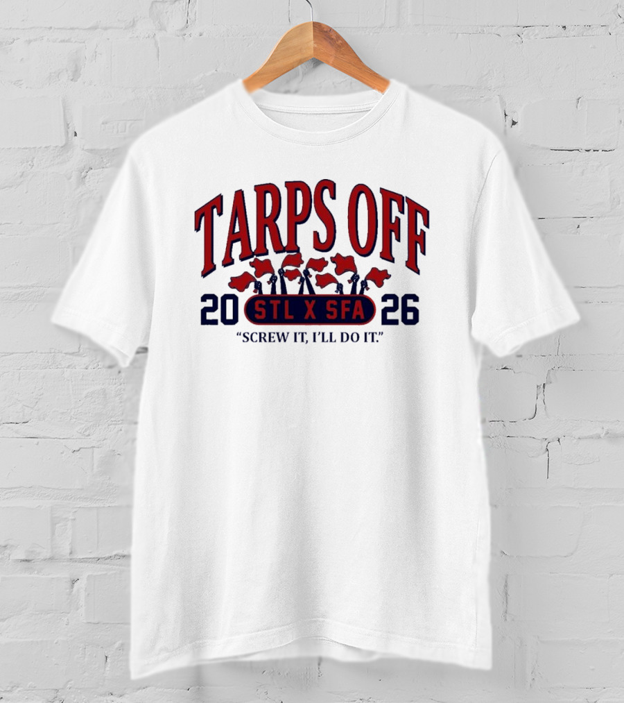 Tarps Off STL X SFA 2026 Screw It I'll Do It T-Shirt