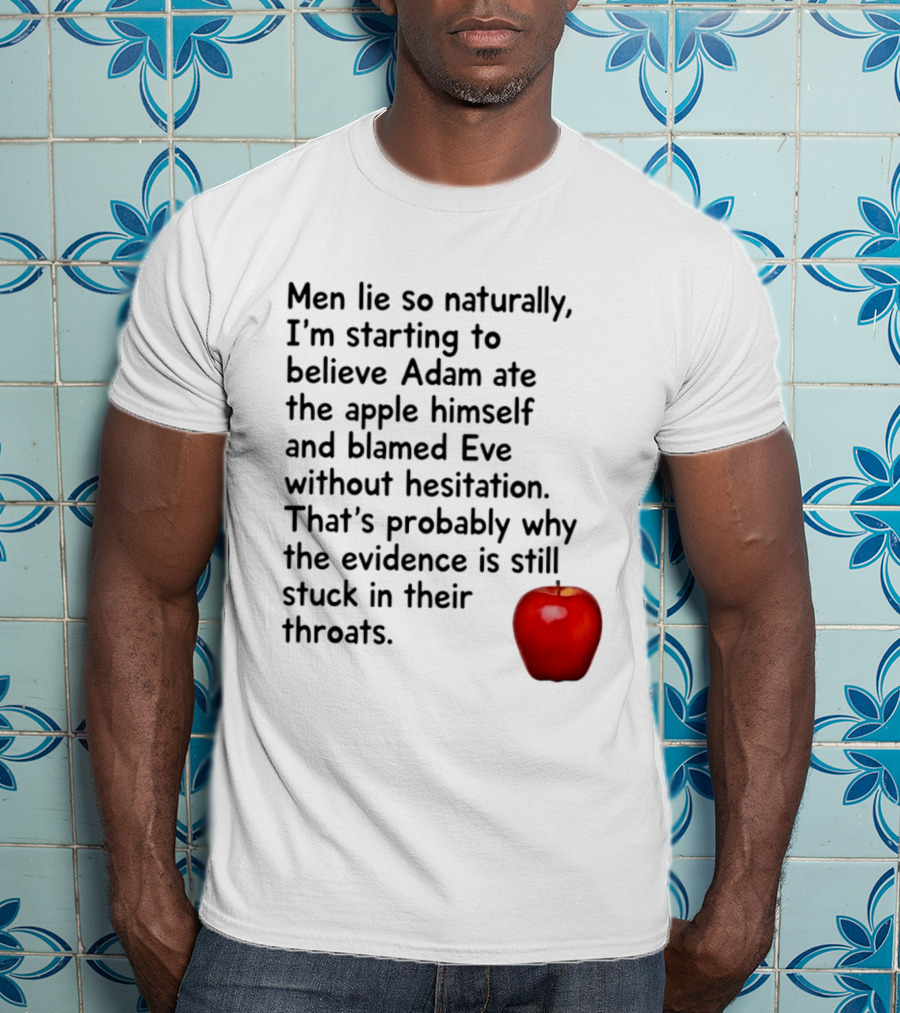 Men Lie Naturally Adam Ate The Apple Blamed Eve Evidence In Throats T-Shirt