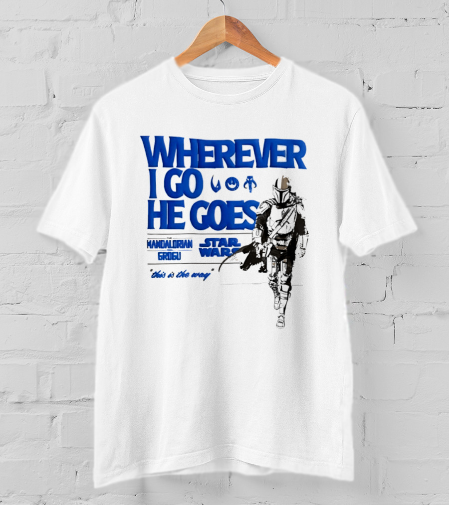 Wherever I Go He Goes This Is The Way Mandalorian Grogu Star Wars T-Shirt