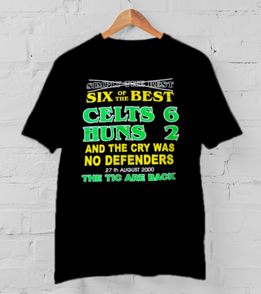 Celtic Six Of The Best Celts 6 Huns 2 No Defenders 27th August 2000 The Tic Are Back T-Shirt