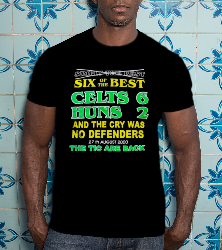 Celtic Six Of The Best Celts 6 Huns 2 No Defenders 27th August 2000 The Tic Are Back T-Shirt