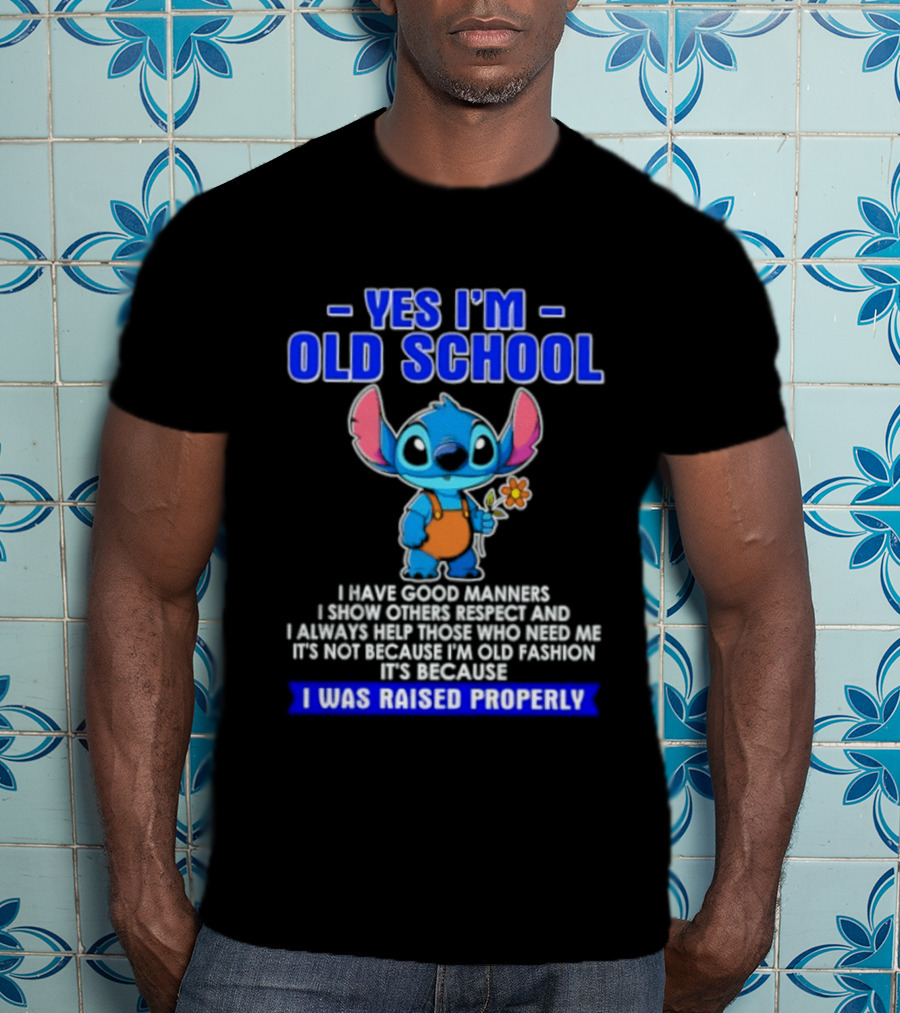 Yes I'm Old School Raised Properly Stitch Good Manners T-Shirt