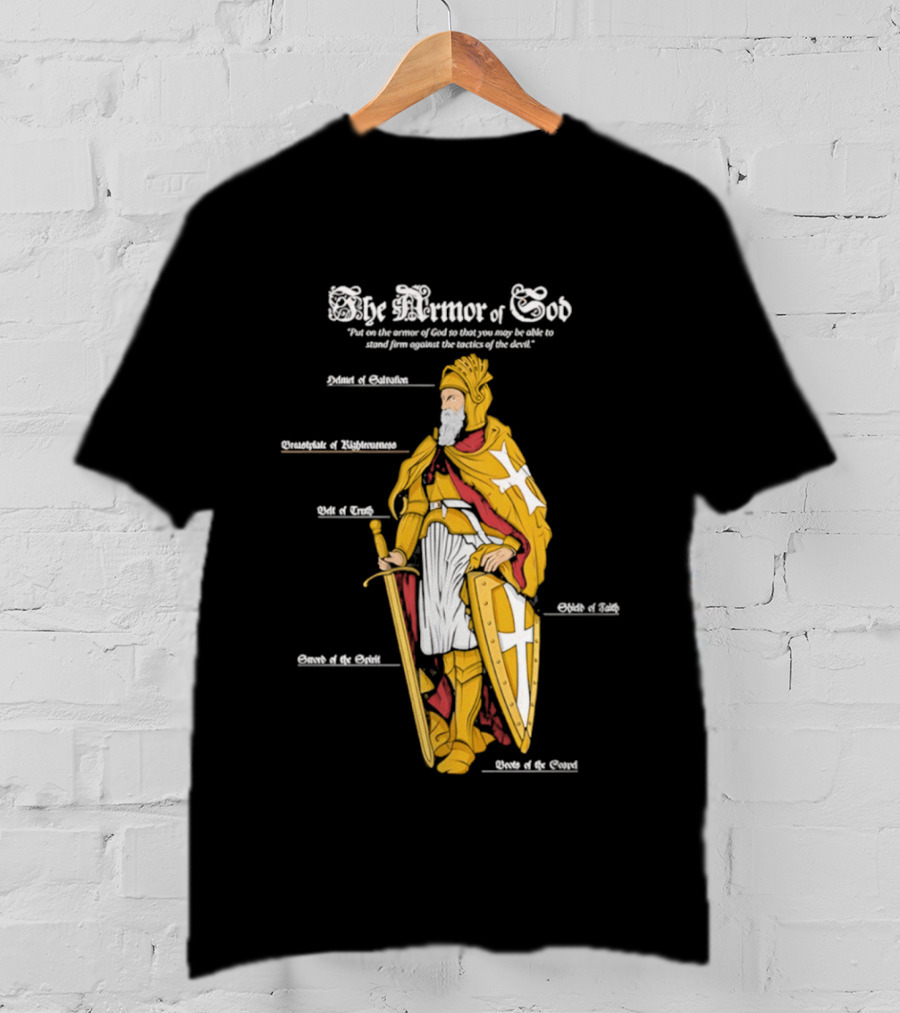 The Armor Of God Belt Of Truth Breastplate Of Righteousness Shield Of Faith Helmet Of Salvation Sword Of The Spirit T-Shirt