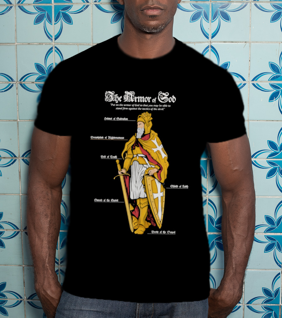 The Armor Of God Belt Of Truth Breastplate Of Righteousness Shield Of Faith Helmet Of Salvation Sword Of The Spirit T-Shirt