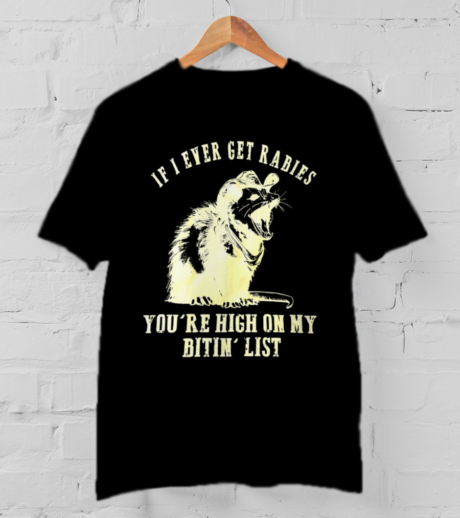 Cowboy Opossum If I Ever Get Rabies You're High On My Bitin' List T-Shirt