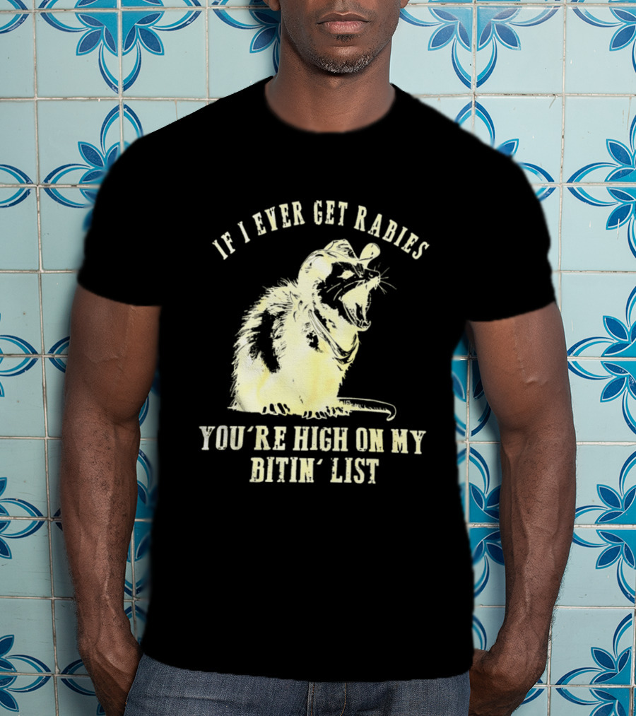 Cowboy Opossum If I Ever Get Rabies You're High On My Bitin' List T-Shirt
