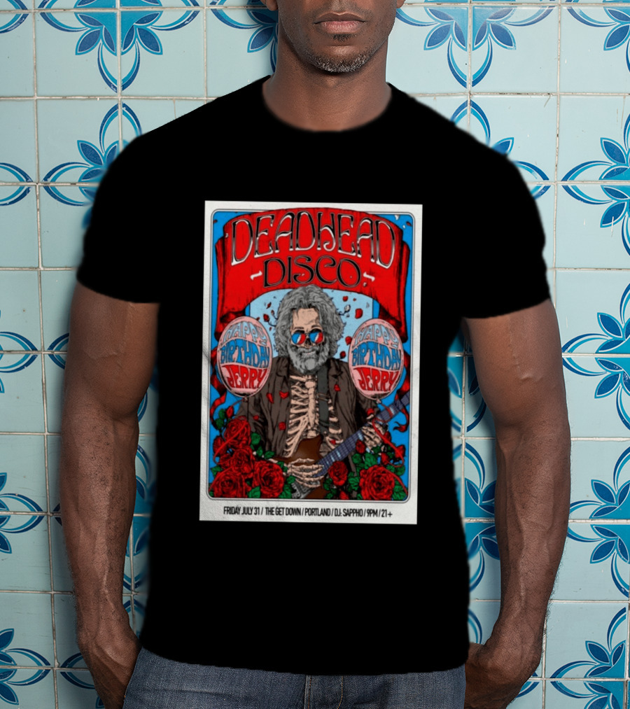 Deadhead Disco Happy Birthday Jerry Friday July 31 The Get Down Portland DJ Sappho 21+ T-Shirt