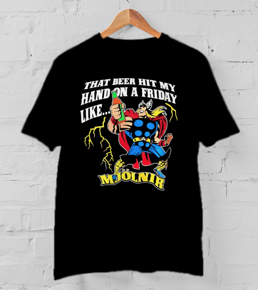 Mjolnir Thor That Beer Hit My Hand On A Friday Like Lightning T-Shirt