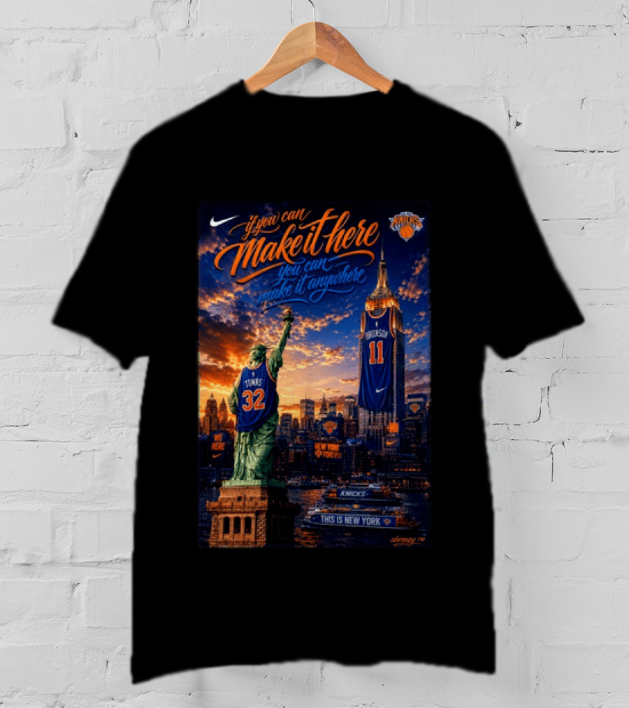 New York Knicks Make It Here You Can Make It Anywhere Knicks Forever T-Shirt
