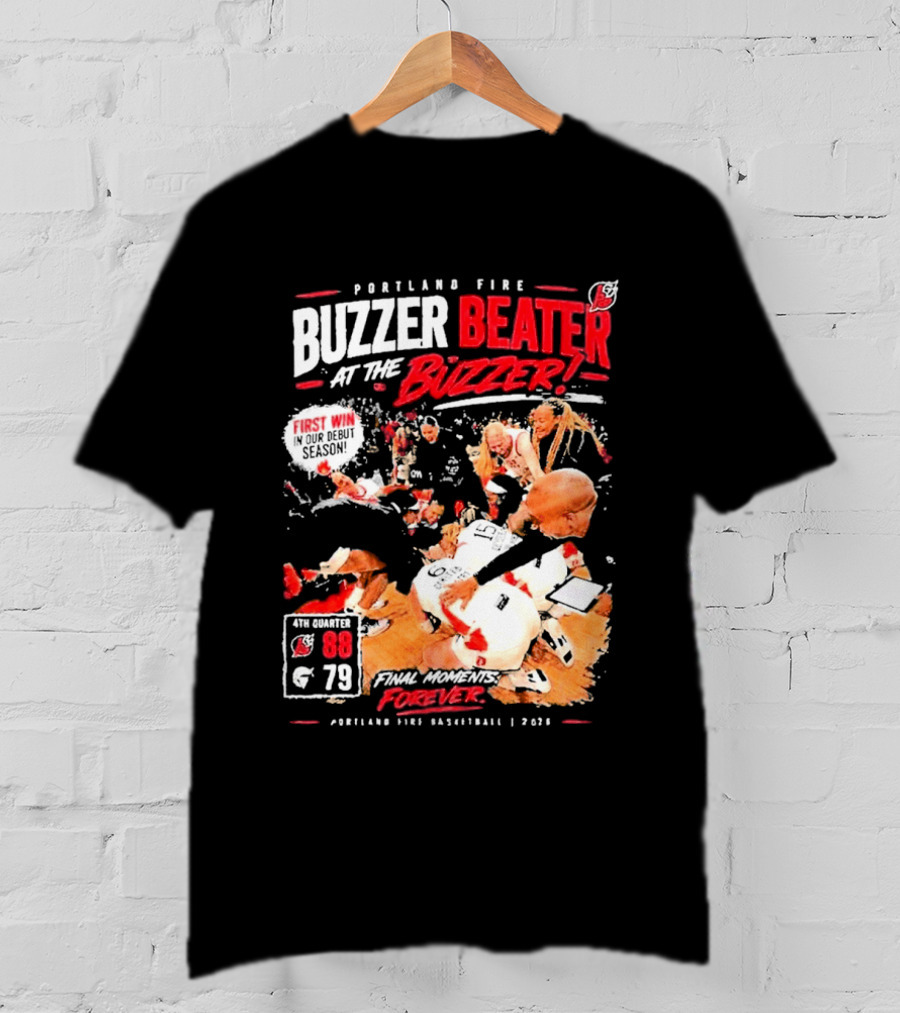 Portland Fire Buzzer Beater At The Buzzer First Win Final Moments Forever Basketball 2026 T-Shirt