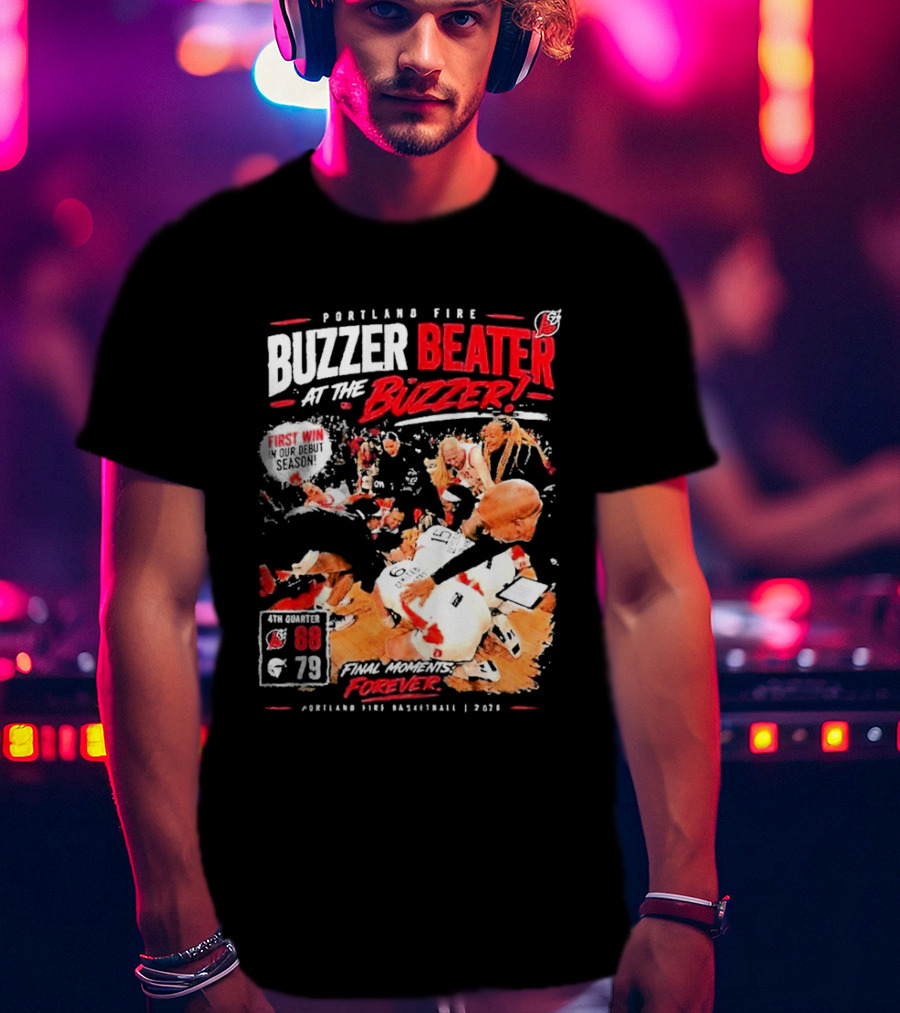 Portland Fire Buzzer Beater At The Buzzer First Win Final Moments Forever Basketball 2026 T-Shirt