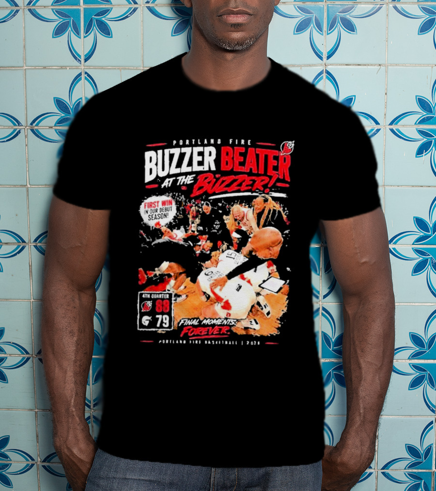 Portland Fire Buzzer Beater At The Buzzer First Win Final Moments Forever Basketball 2026 T-Shirt