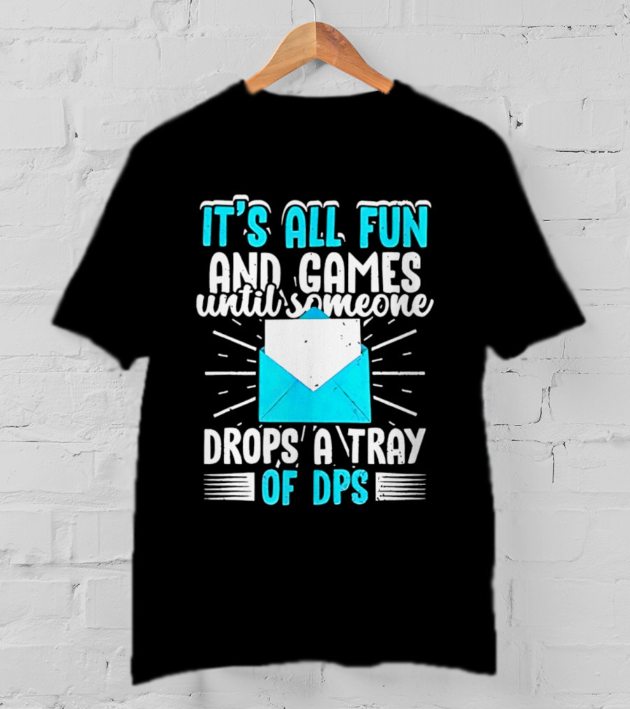 It's All Fun And Games Until Someone Drops A Tray Of DPS Blue Envelope T-Shirt