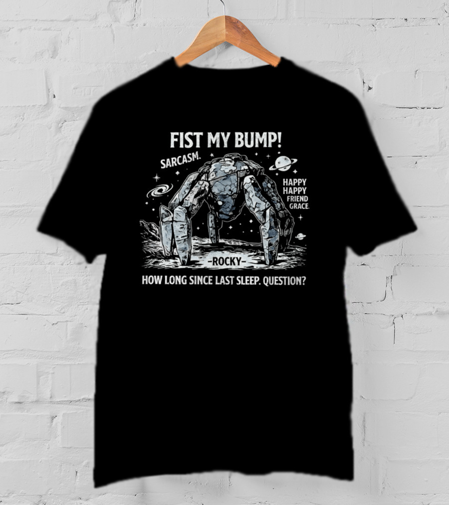Fist My Bump Rocky Sarcasm How Long Since Last Sleep Question T-Shirt