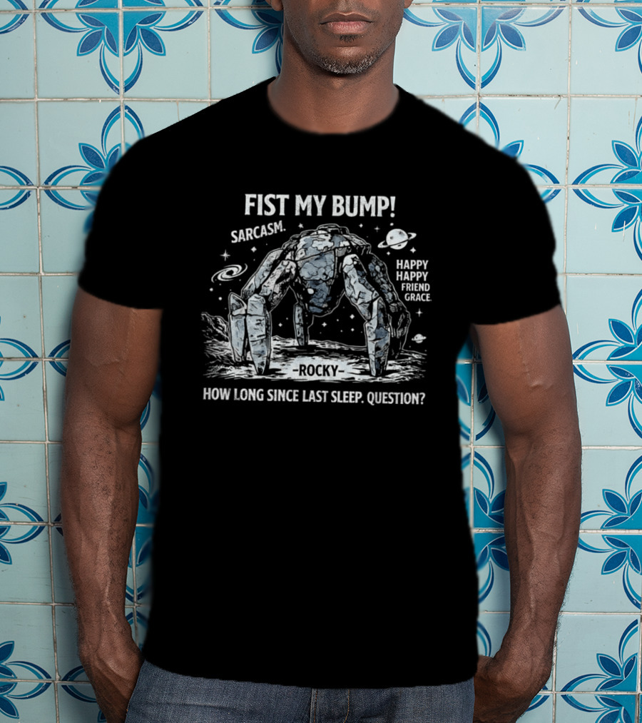 Fist My Bump Rocky Sarcasm How Long Since Last Sleep Question T-Shirt