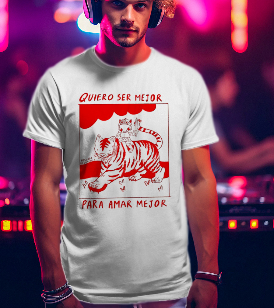 Quiero Ser Mejor Para Amar Mejor Tigre Y Gato Montando Imaginario T-Shirt