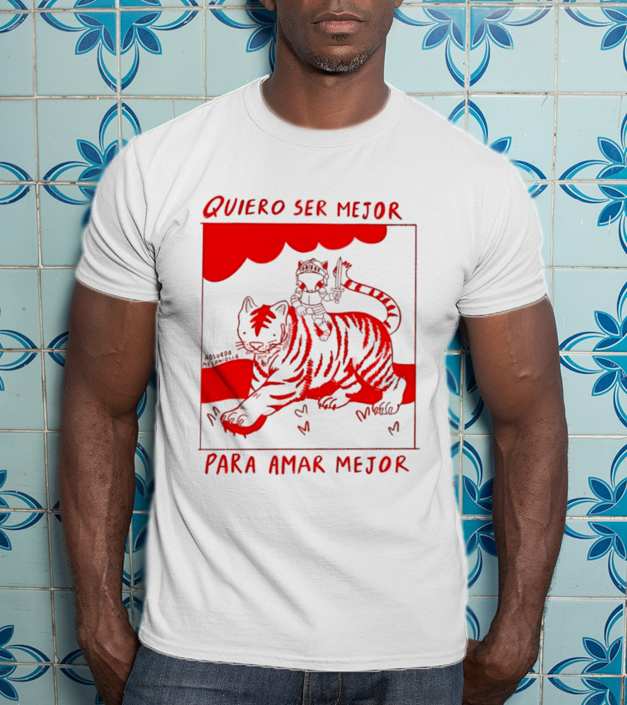 Quiero Ser Mejor Para Amar Mejor Tigre Y Gato Montando Imaginario T-Shirt