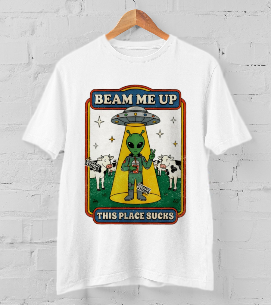 Beam Me Up Alien This Place Sucks Cosmic Studio Cartoon T-Shirt