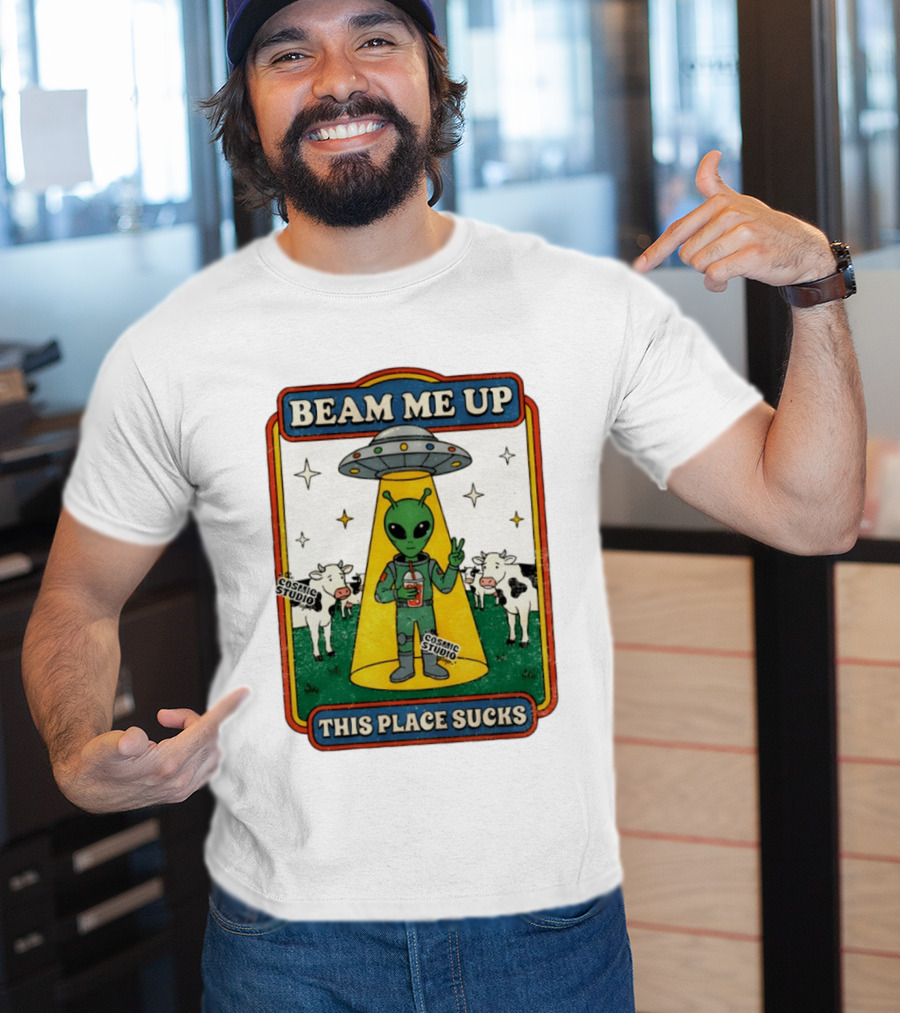 Beam Me Up Alien This Place Sucks Cosmic Studio Cartoon T-Shirt